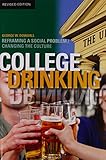 College Drinking: Reframing a Social Problem / Changing the Culture