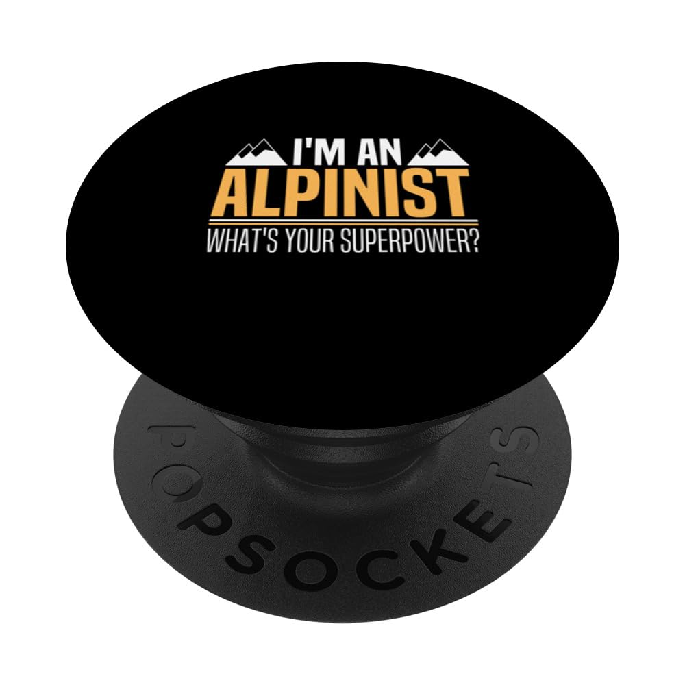 I'm An Alpinist What's Your Superpower Alpine Climber PopSockets Swappable PopGrip