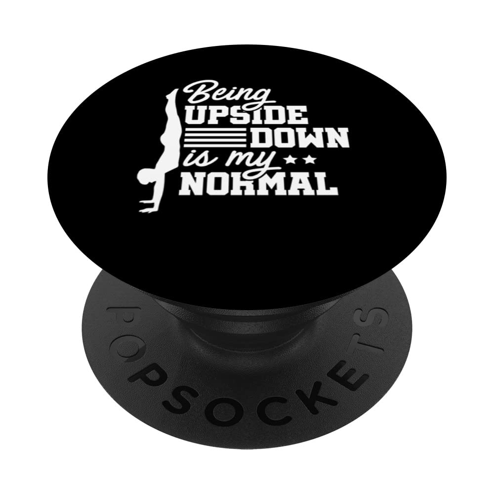 Being Upside Down Is My Normal Acrobatics Gymnastics Gymnast PopSockets Swappable PopGrip