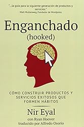 Enganchado (Hooked): Como Construir Productos y Servicios Exitosos Que Formen Habitos (Spanish Edition)