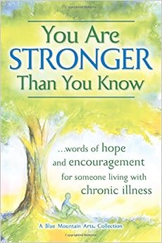 You Are Stronger Than You Know: Words of Hope and Encouragement for Someone Living with Chronic Illness You Are Stronger Than You Know: Words of Hope and Encouragement for Someone Living with Chronic Illness