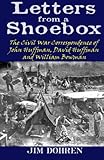 Letters from a Shoebox: The Civil War Correspondence of John Huffman, David Huffman and William Bowm by