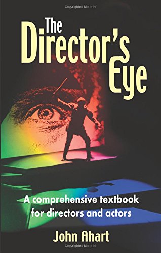 The Director's Eye: A Comprehensive Textbook for Directors and Actors (Best Plays For Teenage Actors)