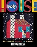 Freddy's House: Brilliant Color in Quilts by Freddy Moran
