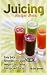 Juicing Recipe Book: Easy Juice Remedies for Quick Weight Loss, Detox, Energy, and Focus by Jon Symons