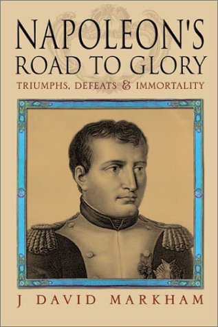 Napoleon's Road to Glory by J. David Markham