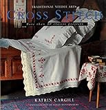 Cross Stitch: More Than 30 Nostalgic Step-By-Step Projects (Traditional Needle Arts) by 