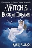 A Witch's Book of Dreams: Understanding the Power of Dreams and Symbols by Karri Ann Allrich