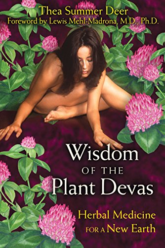 Wisdom of the Plant Devas: Herbal Medicine for a New Earth by Thea Summer Deer