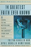The Greatest Faith Ever Known: The Story of the Men Who First Spread the Religion of Jesus and of the Momentous Times in Which They Lived