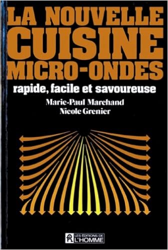 La nouvelle cuisine micro-ondes rapide, facile et savoureuse La nouvelle cuisine micro-ondes rapide, facile et savoureuse