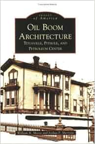 Oil Boom Architecture Titusville Pithole And Petroleum