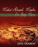 Make Ahead Meals for Busy Moms by Jane Doiron