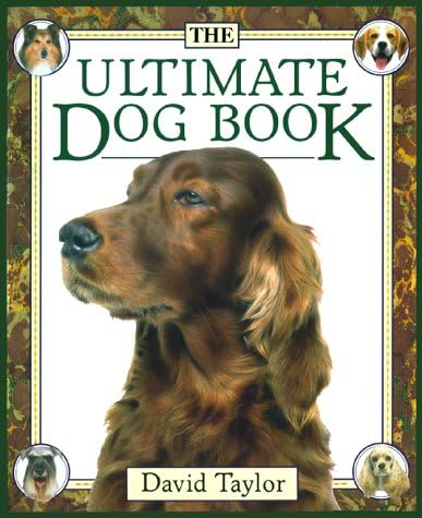The Ultimate Encyclopedia of Dogs, Dog Breeds and Dog Care: Larkin