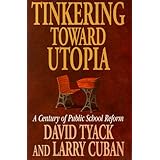 Tinkering toward Utopia: A Century of Public School Reform