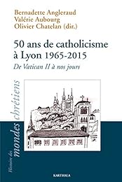 50 ans de catholicisme à Lyon, 1965-2015
