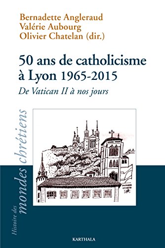 50 ans de catholicisme à Lyon, 1965-2015
