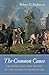 The Common Cause: Creating Race and Nation in the American Revolution (Published by the Omohundro Institute of Early American Histo)