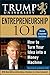 Trump University Entrepreneurship 101: How to Turn Your Idea into a Money Machine