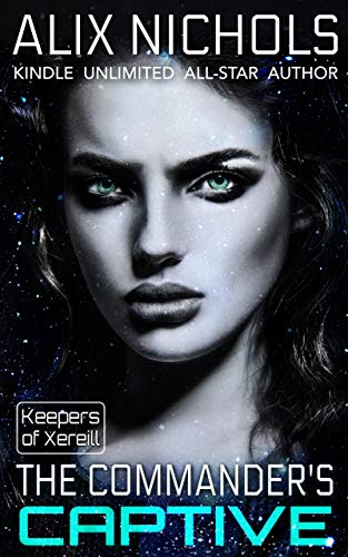[R.e.a.d] The Commander's Captive - a sci fi romance (Keepers of Xereill Book 2) [K.I.N.D.L.E]