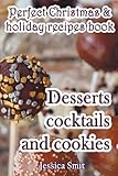 Perfect Christmas & holiday recipes book. Desserts cocktails and cookies: Includes recipes for kids by