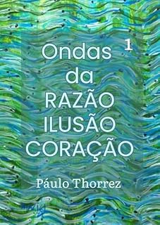 Livro Ondas da RAZÃO, ILUSÃO, CORAÇÃO