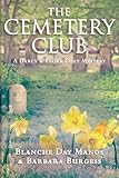 The Cemetery Club (A Darcy & Flora Cozy Mystery) (Volume 1) by Blanche Day Manos, Barbara Burgess