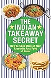 The Indian Takeaway Secret: How to Cook Your Favourite Indian Fast Food at Home by Kenny McGovern