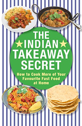 The Indian Takeaway Secret: How to Cook Your Favourite Indian Fast Food at Home, by Kenny McGovern The Indian Takeaway Secret: How to Cook Your Favourite Indian Fast Food at Home, by Kenny McGovern
