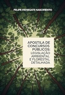 Apostila Concursos Públicos: Legislação Ambiental e Florestal Detalhada (Apostilas completas para concursos publicos de engenharia agronômica)