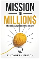 Mission to Million$ - Taking Big Ideas and Making Them Reality 1772041211 Book Cover
