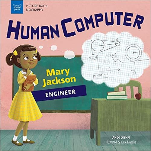 Human Computer: Mary Jackson, Engineer (Picture Book Biography), by Katie Mazeika Human Computer: Mary Jackson, Engineer (Picture Book Biography), by Katie Mazeika