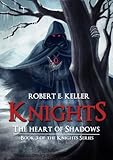 Knights: The Heart of Shadows (The Knights Series Book 3)