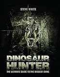 Image de Dinosaur Hunter: The Ultimate Guide to the Biggest Game (Open Book)