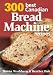 300 Best Canadian Bread Machine Recipes by 