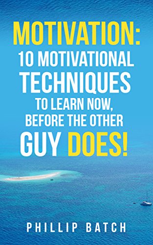 BEST Motivation: 10 Motivational techniques to learn now, before the other guy does!: How to improve your [K.I.N.D.L.E]