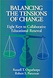 Balancing the Tensions of Change : Eight Keys to Collaborative Educational Renewal, Osguthorpe, Russell T. and Patterson, Robert S., 0803966997
