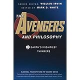 The Avengers and Philosophy: Earth's Mightiest Thinkers