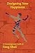 Designing Your Happiness: A Contemporary Look at Feng Shui by