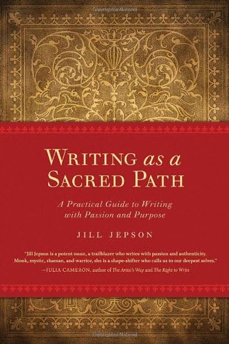 Writing as a Sacred Path: A Practical Guide to Writing with Passion and Purpose