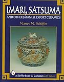 Imari, Satsuma, and Other Japanese Export Ceramics (Schiffer Book for Collectors)