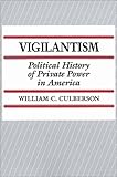 Vigilantism: Political History of Private Power in America (Contributions in Criminology & Penology), William C Culberson, 0275935485