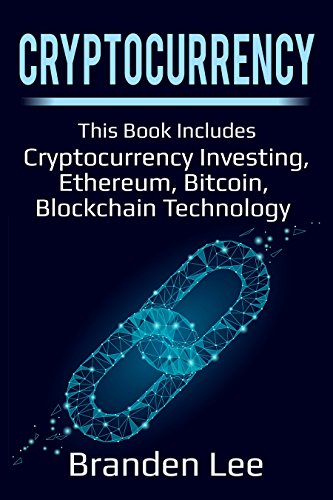 [B.E.S.T] Cryptocurrency: This Book Includes- Cryptocurrency Investing, Ethereum, Bitcoin, Blockchain Tec<br />KINDLE