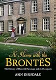 At Home with the Brontes: The History of Haworth Parsonage & Its Occupants by 