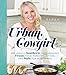 Urban Cowgirl: Decadently Southern, Outrageously Texan, Food, Family Traditions, and Style for Modern Life by Sarah Penrod