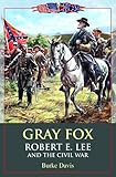 Front cover for the book Gray Fox: Robert E. Lee and the Civil War by Burke Davis