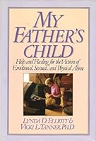 My Father's Child: Help and Healing for the Victims of Emotional Sexual and Physical Abuse 0943497329 Book Cover