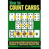 How to Count Cards: An Instructional Guide to Counting Cards in Blackjack for Significantly Improved Odds