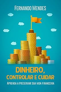 Livro Dinheiro, controlar e cuidar: Aprenda a preservar sua vida financeira