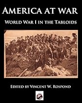 America at War: World War I in America through the Tabloids America at War: World War I in America through the Tabloids
